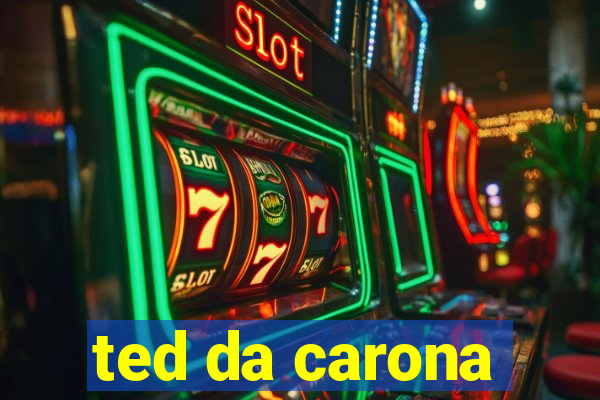ted da carona
